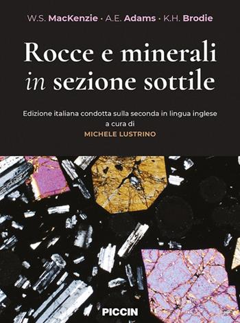 Rocce e minerali in sezione sottile. Ediz. italiana condotta sulla seconda in lingua inglese - W.s. Mackenzie, A.e. Adams, K.h. Brodie - Libro Piccin-Nuova Libraria 2024 | Libraccio.it