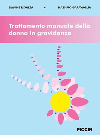 Trattamento manuale della donna in gravidanza - Simone Rigalza, Massimo Garavaglia - Libro Piccin-Nuova Libraria 2024 | Libraccio.it