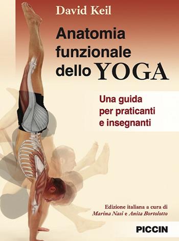 Anatomia funzionale dello yoga. Una guida per praticanti e insegnanti - David Keil - Libro Piccin-Nuova Libraria 2024 | Libraccio.it
