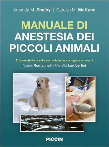 Manuale di anestesia dei piccoli animali. Edizione italiana sulla seconda in lingua inglese - Amanda M. Shelby, Carolyn M. Mckune - Libro Piccin-Nuova Libraria 2024 | Libraccio.it