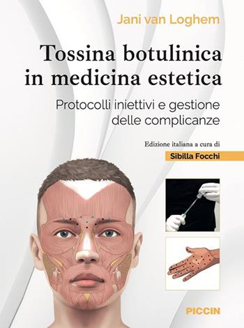Tossina botulinica in medicina estetica. Protocolli iniettivi e gestione delle complicanze - Jani Van Loghem - Libro Piccin-Nuova Libraria 2024 | Libraccio.it