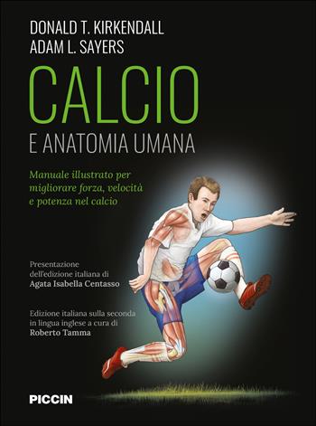 Calcio e anatomia umana. Manuale illustrato per migliorare forza, velocità e potenza nel calcio - Donald T. Kirkendall, Adam L. Sayers - Libro Piccin-Nuova Libraria 2024 | Libraccio.it