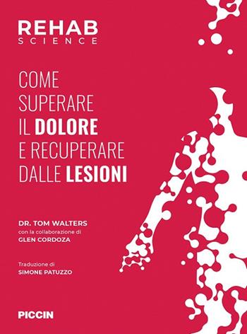 Rehab science. Come superare il dolore e recuperare dalle lesioni - Tom Walters, Glen Cordoza - Libro Piccin-Nuova Libraria 2024 | Libraccio.it