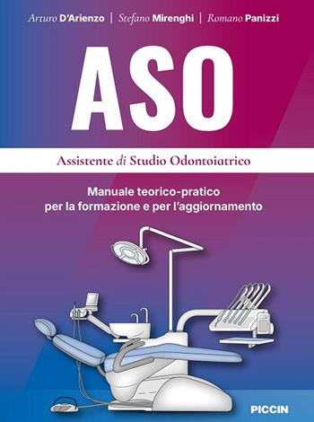 ASO. Assistente di studio odontoiatrico. Manuale teorico-pratico per la formazione e per 'aggiornamento - Arturo D'arienzo, Stefano Mirenghi, Romano Panizzi - Libro Piccin-Nuova Libraria 2025 | Libraccio.it