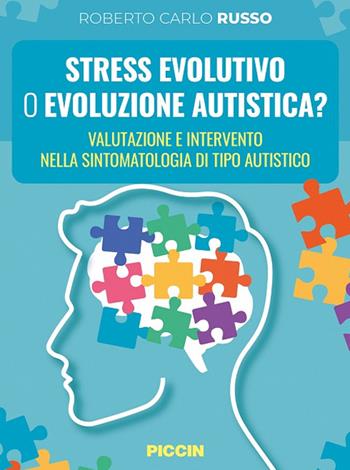 Stress evolutivo o evoluzione autistica? Valutazione e intervento nella sintomatologia di tipo autistico - Roberto Carlo Russo - Libro Piccin-Nuova Libraria 2024 | Libraccio.it