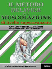 Il metodo Delavier per la muscolazione di livello superavanzato. Tutte le tecniche di allenamento per potenziare i vostri progressi