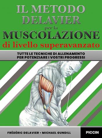 Il metodo Delavier per la muscolazione di livello superavanzato. Tutte le tecniche di allenamento per potenziare i vostri progressi - Frederic Delavier, Michael Gundill - Libro Piccin-Nuova Libraria 2025 | Libraccio.it