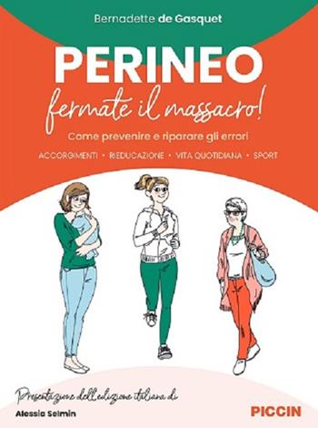 Perineo. Fermate il massacro! Come prevenire e riparare gli errori. Accorgimenti, rieducazione, vita quotidiana, sport - Bernadette De Gasquet - Libro Piccin-Nuova Libraria 2025 | Libraccio.it