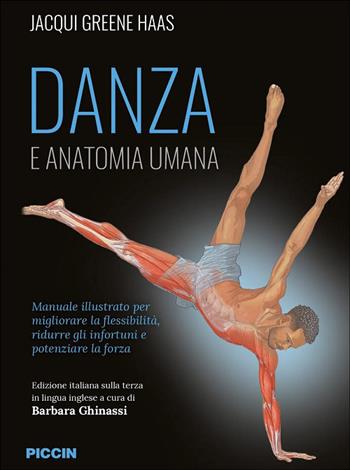 Danza e anatomia umana. Manuale illustrato per migliorare la flessibilità, ridurre gli infortuni e potenziare la forza - Jacqui Greene Haas - Libro Piccin-Nuova Libraria 2026 | Libraccio.it
