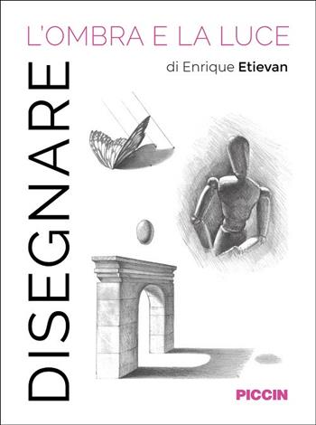 Disegnare l'ombra e la luce - Enrique Etievan - Libro Piccin-Nuova Libraria 2025 | Libraccio.it