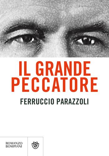 Il grande peccatore - Ferruccio Parazzoli - Libro Bompiani 2019, Narratori italiani | Libraccio.it