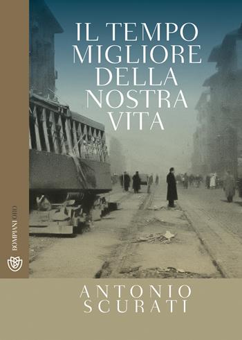 Il tempo migliore della nostra vita - Antonio Scurati - Libro Bompiani 2019, Bompiani Oro | Libraccio.it