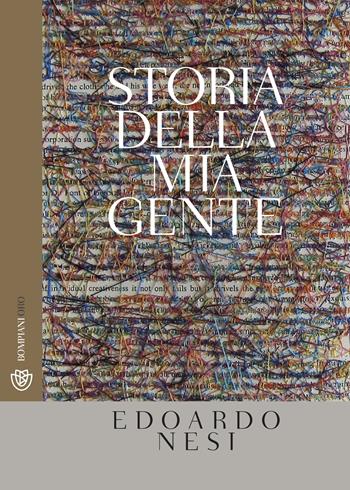 Storia della mia gente - Edoardo Nesi - Libro Bompiani 2019, Bompiani Oro | Libraccio.it