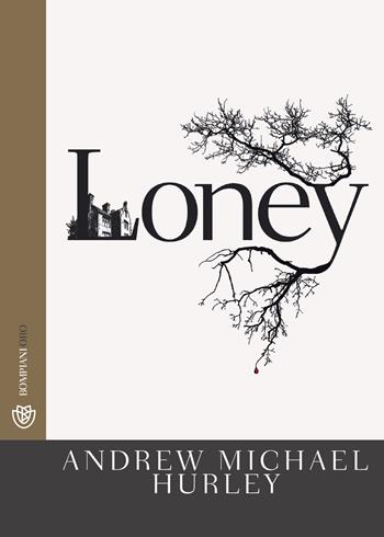 Loney - Andrew Michael Hurley - Libro Bompiani 2019, Bompiani Oro | Libraccio.it