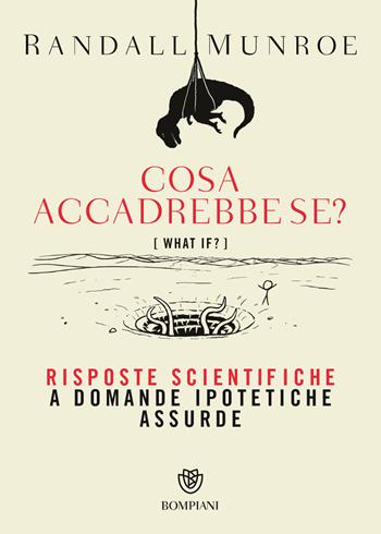 Cosa accadrebbe se? Risposte scientifiche a domande ipotetiche assurde - Randall Munroe - Libro Bompiani 2019, Tascabili | Libraccio.it