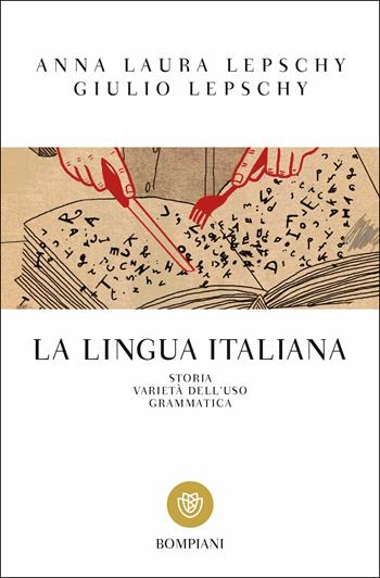 La lingua italiana. Storia varietà dell'uso grammatica - Anna Laura Lepschy, Giulio C. Lepschy - Libro Bompiani 2019, Tascabili. Saggi | Libraccio.it