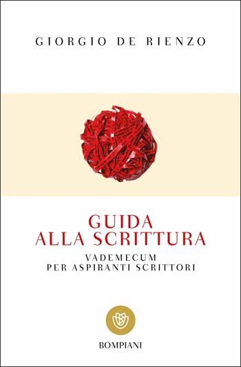 Guida alla scrittura. Vademecum per aspiranti scrittori - Giorgio De Rienzo - Libro Bompiani 2019, Tascabili. Saggi | Libraccio.it