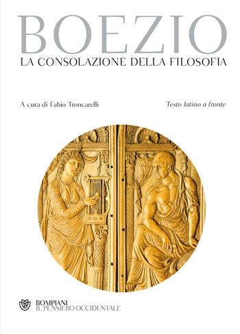 La consolazione della filosofia. Testo latino a fronte - Severino Boezio - Libro Bompiani 2019, Il pensiero occidentale | Libraccio.it