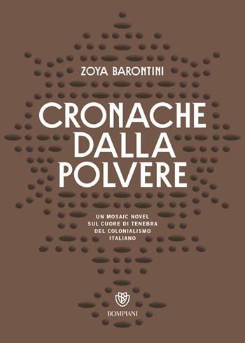 Cronache dalla polvere - Zoya Barontini - Libro Bompiani 2019, Tascabili narrativa | Libraccio.it
