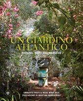 Un giardino atlantico. Rohuna, Nord del Marocco. Ediz. a colori