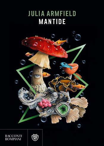 Mantide - Julia Armfield - Libro Bompiani 2022, Narrativa straniera | Libraccio.it