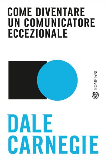 Come diventare un comunicatore eccezionale - Dale Carnegie - Libro Bompiani 2019, Tascabili | Libraccio.it