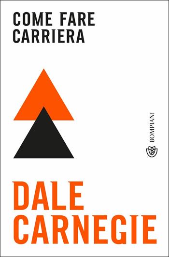 Come fare carriera - Dale Carnegie - Libro Bompiani 2019, Tascabili | Libraccio.it