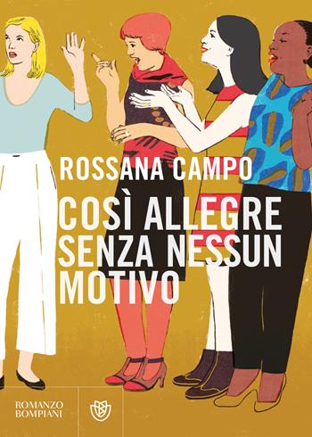 Così allegre senza nessun motivo - Rossana Campo - Libro Bompiani 2019, Narratori italiani | Libraccio.it