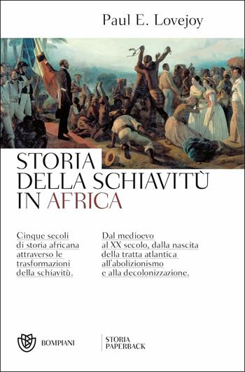 Storia della schiavitù in Africa - Paul E. Lovejoy - Libro Bompiani 2019, Storia paperback | Libraccio.it