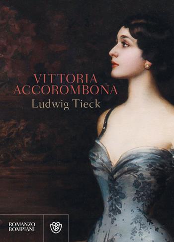 Vittoria Accorombona. Ediz. integrale - Ludwig Tieck - Libro Bompiani 2019, Letteraria straniera | Libraccio.it