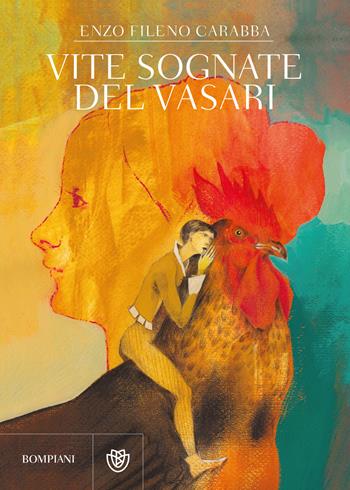 Vite sognate del Vasari - Enzo Fileno Carabba - Libro Bompiani 2021, Narratori italiani | Libraccio.it