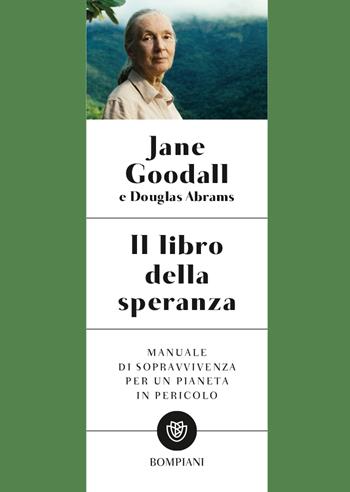 Il libro della speranza. Manuale di sopravvivenza per un pianeta in pericolo - Jane Goodall, Carlton Abrams Douglas, Gail Hudson - Libro Bompiani 2022, Overlook | Libraccio.it