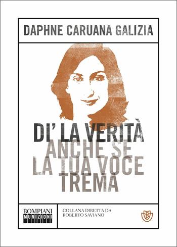 Di' la verità anche se la tua voce trema - Daphne Caruana Galizia - Libro Bompiani 2019, Munizioni | Libraccio.it
