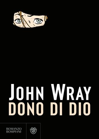 Dono di Dio - John Wray - Libro Bompiani 2023, Narrativa straniera | Libraccio.it