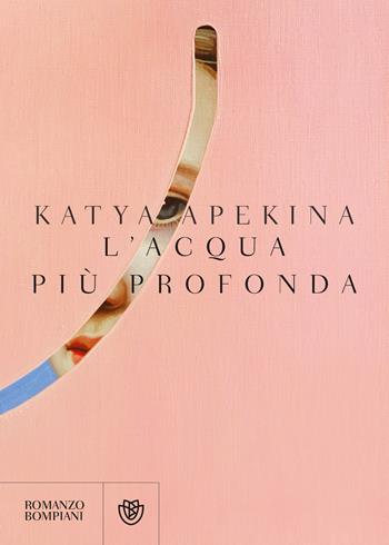 L' acqua più profonda - Katya Apekina - Libro Bompiani 2022, Narrativa straniera | Libraccio.it