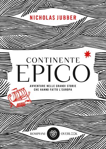 Continente epico. Avventure nelle grandi storie che hanno fatto l'Europa - Nicholas Jubber - Libro Bompiani 2021, Overlook | Libraccio.it