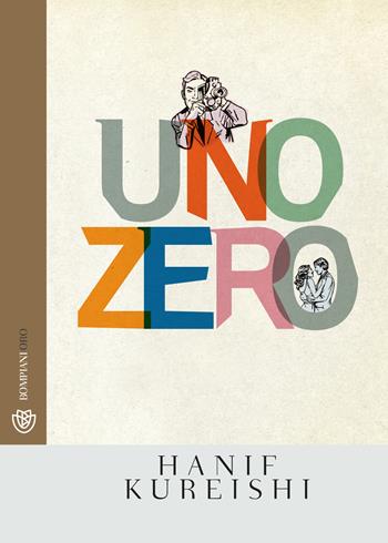 Uno zero - Hanif Kureishi - Libro Bompiani 2019, Bompiani Oro | Libraccio.it