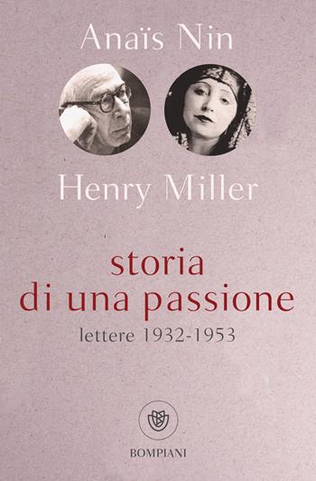 Storia di una passione. Lettere 1932-1953 - Anaïs Nin, Henry Miller - Libro Bompiani 2019, Tascabili | Libraccio.it