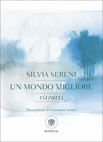 Un mondo migliore. Ritratti - Silvia Sereni - Libro Bompiani 2019, AsSaggi | Libraccio.it