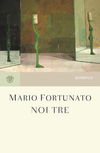 Noi tre - Mario Fortunato - Libro Bompiani 2019, Tascabili narrativa | Libraccio.it