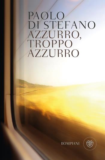 Azzurro, troppo azzurro - Paolo Di Stefano - Libro Bompiani 2022, Tascabili narrativa | Libraccio.it