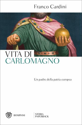 Vita di Carlomagno. Un padre della patria europea - Franco Cardini - Libro Bompiani 2019, Storia paperback | Libraccio.it