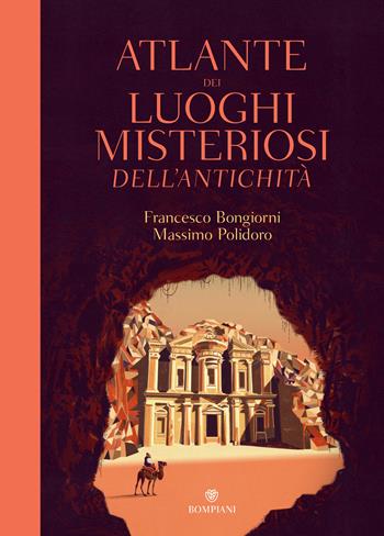 Atlante dei luoghi misteriosi dell'antichità - Francesco Bongiorni, Massimo Polidoro - Libro Bompiani 2020, Illustrati | Libraccio.it