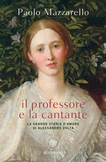 Il professore e la cantante. La grande storia d'amore di Alessandro Volta - Paolo Mazzarello - Libro Bompiani 2020, Tascabili. Saggi | Libraccio.it