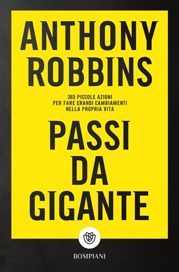 Passi da gigante. 365 piccole azioni per fare grandi cambiamenti nella propria vita - Anthony Robbins - Libro Bompiani 2020, Tascabili | Libraccio.it