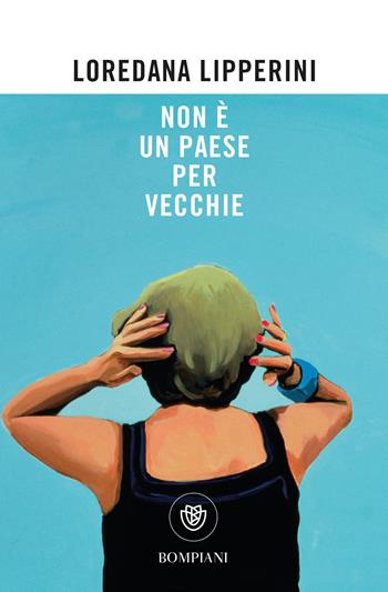 Non è un paese per vecchie - Loredana Lipperini - Libro Bompiani 2020, Tascabili. Saggi | Libraccio.it