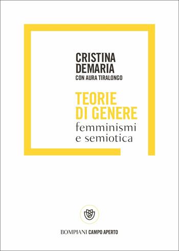 Teorie di genere. Femminismi e semiotica - Cristina Demaria, Aura Tiralongo - Libro Bompiani 2019, Campo aperto | Libraccio.it