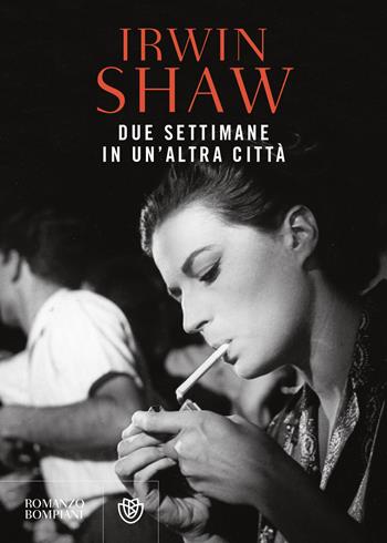 Due settimane in un'altra città - Irwin Shaw - Libro Bompiani 2021, Narrativa straniera | Libraccio.it