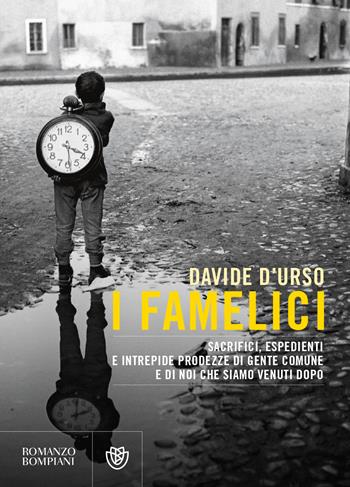 I famelici. Sacrifici, espedienti e intrepide prodezze di gente comune, e di noi che siamo venuti dopo - Davide D'Urso - Libro Bompiani 2021, Letteraria italiana | Libraccio.it