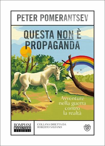 Questa non è propaganda. Avventure nella guerra contro la realtà - Peter Pomerantsev - Libro Bompiani 2020, Munizioni | Libraccio.it